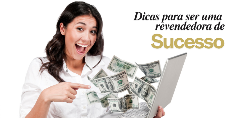 Como ser uma Revendedora de Sucesso